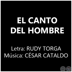 EL CANTO DEL HOMBRE - Letra: RUDY TORGA